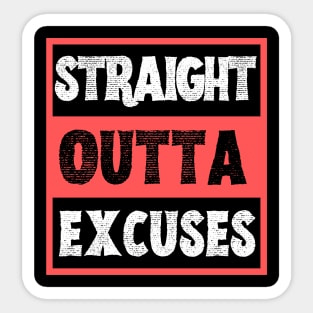 Straight Outta Excuses Sticker